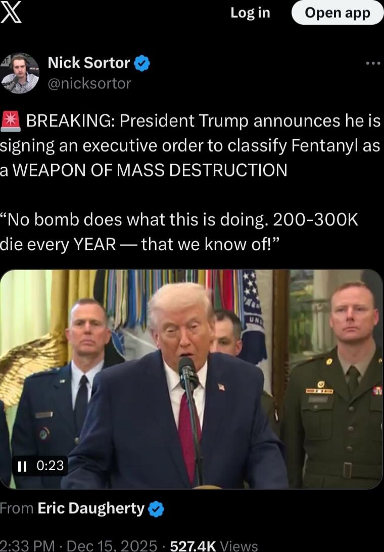 BREAKING: President Trump announces he is signing an executive order to classify Fentanyl as a WEAPON OF MASS DESTRUCTION

“No bomb does what this is doing. 200-300K die every YEAR — that we know of.”