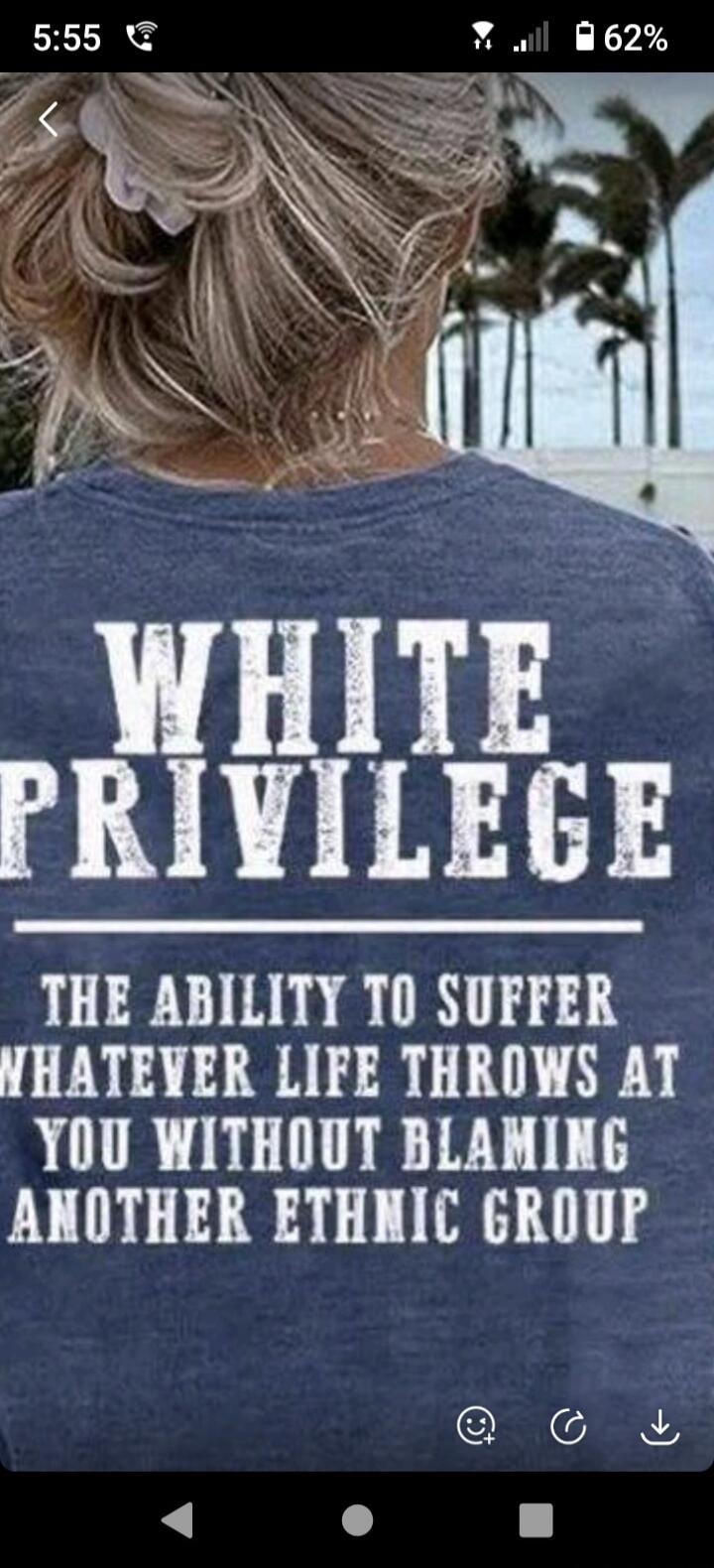 WHITE PRIVILEGE THE ABILITY TO SUFFER WHATEVER LIFE THROWS AT YOU WITHOUT BLAMING ANOTHER ETHNIC GROUP