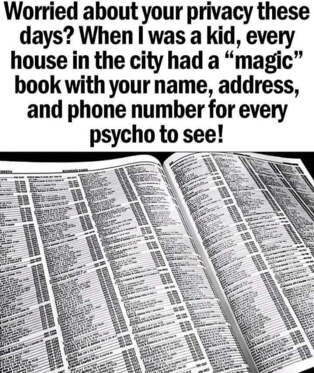 Worried about your privacy these days? When I was a kid, every house in the city had a “magic” book with your name, address, and phone number for every psycho to see!