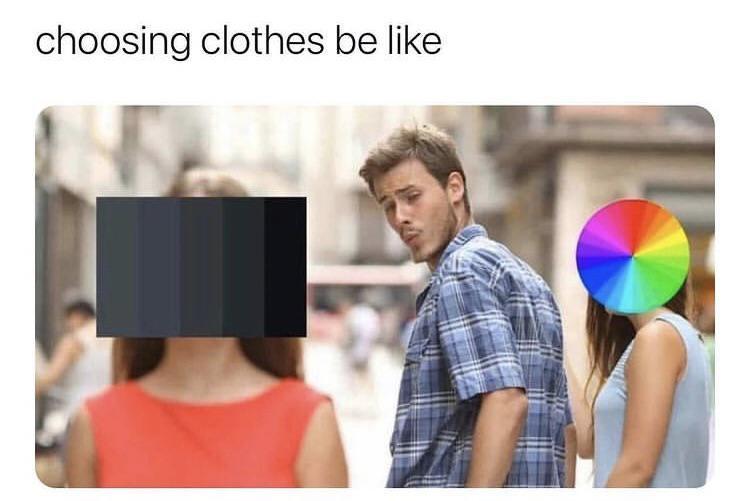 choosing clothes be like