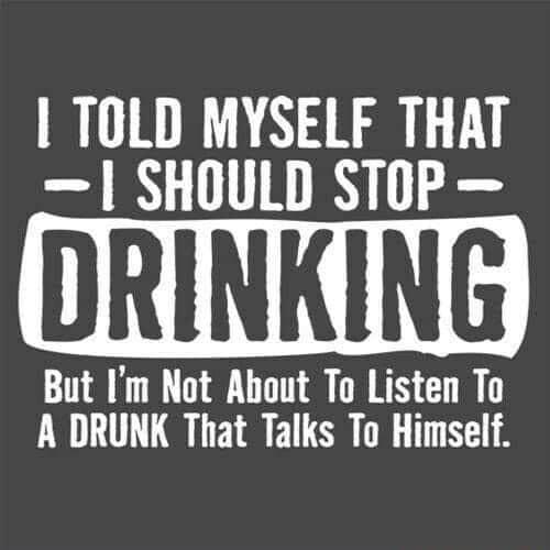 TOLD MYSELF THAT SHOULD STOP But Im Not About To Listen To A DRUNK That Talks To Himself