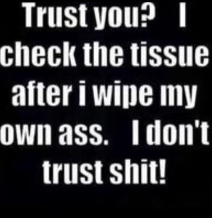 LLTES 8T TTE check the tissue afteriwipe my ownass ldont trust shit