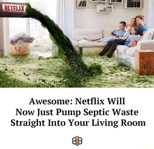 Awesome Netflix Will Now Just Pump Septic Waste Straight Into Your Living Room