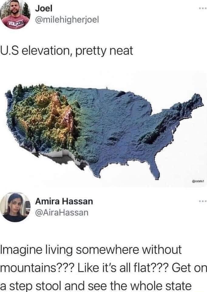 Joel milehigherjoel US elevation pretty neat Amira Hassan AiraHassan Imagine living somewhere without mountains Like its all flat Get on a step stool and see the whole state