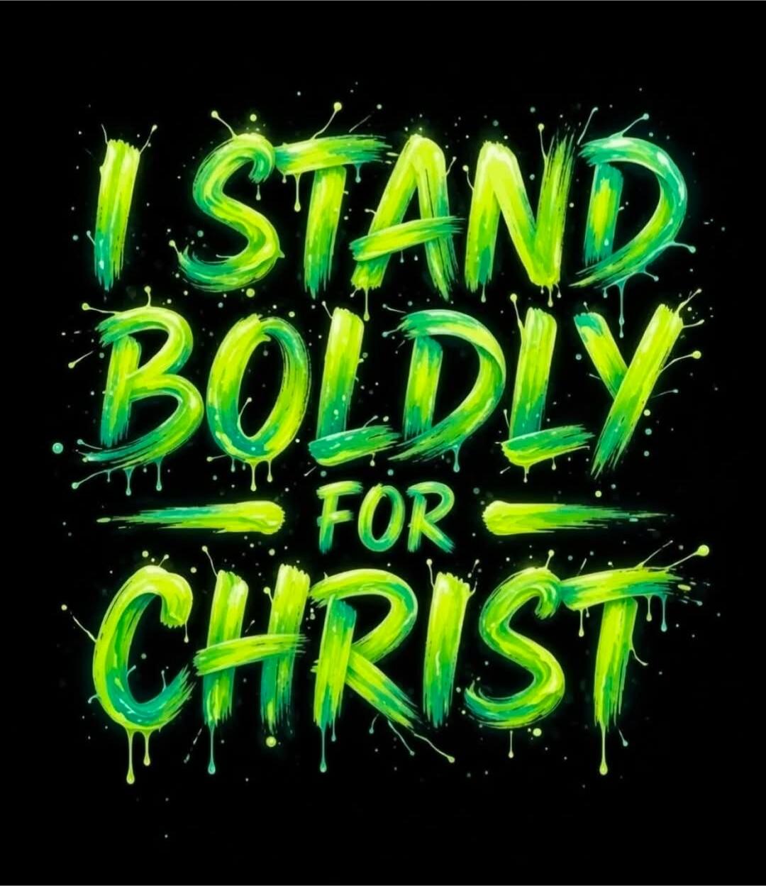 I STAND BOLDLY FOR CHRIST