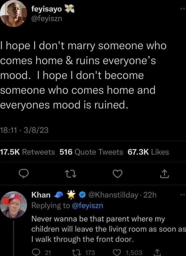 feyisayo G hope dont marry someone who comes home ruins everyones galolele M NoToToI H Nelola Rl oTTelelyy 1 someone who comes home and everyones mood is ruined 1811 3823 AL GEEEION NI CR VELI SNy AL QRIEH e n V Khan Khanstillday 22h Replying to feyiszn Never wanna be that parent where my children will leave the living room as soon as walk through the front door O 2 1 17