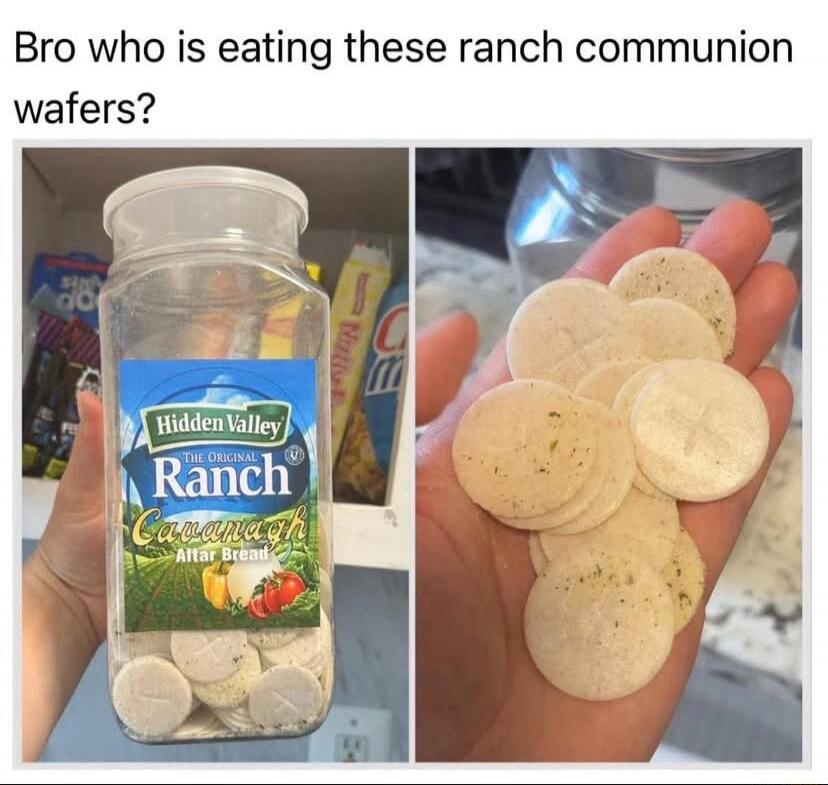 Bro who is eating these ranch communion wafers? The image shows a container labeled 'Hidden Valley The Original Ranch Cavanagh Altar Bread' filled with communion wafers, and a hand holding more wafers.