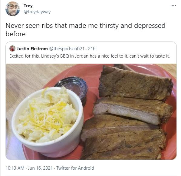 4 Trey treydayway Never seen ribs that made me thirsty and depressed before Justin Ekstrom thesportscrib21 21h Excited for this Lindseys BBQ in Jordan has a nice feel to it cant wait to taste it 1013 AM Jun 16 2021 Twitter for Android