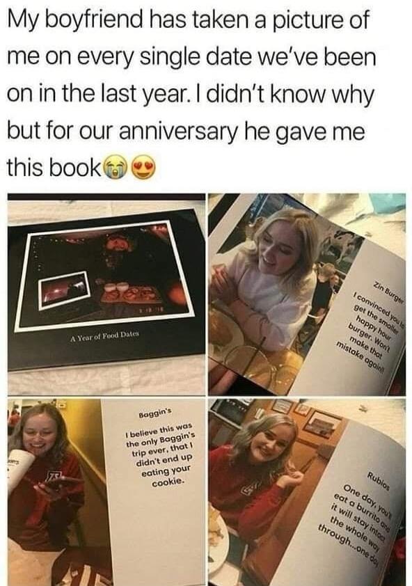 My boyfriend has taken a picture of me on every single date weve been onin the last year didnt know why but for our anniversary he gave me this book