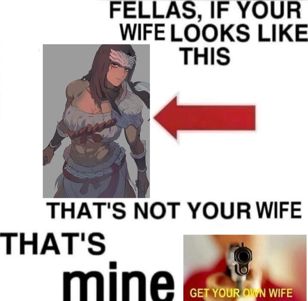 FELLAS IF YOUR WIFE LOOKS LIKE THATS NOT YOUR WIFE THATS mine k s
