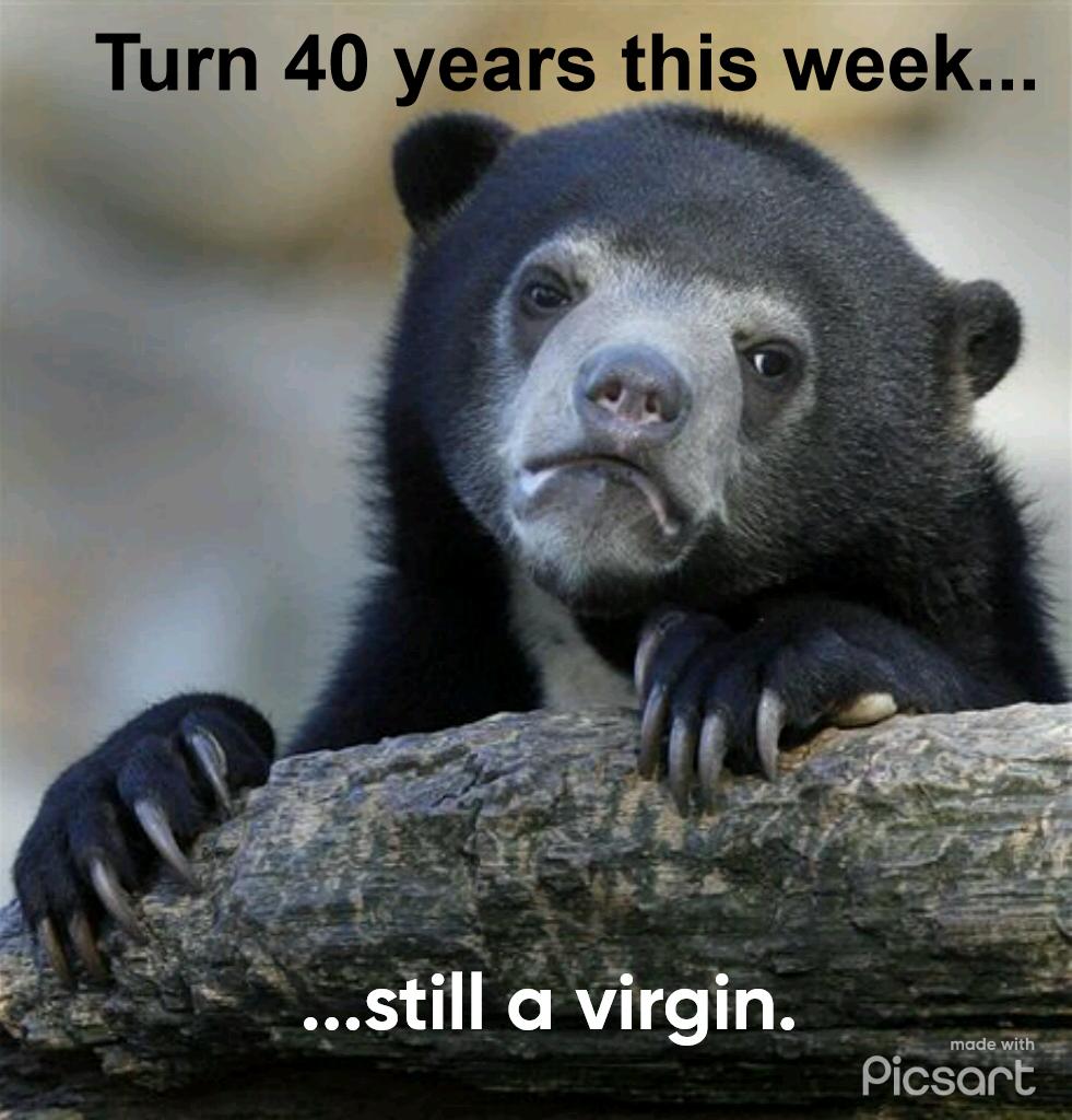 Turn 40 years this week still a virgin Picsart