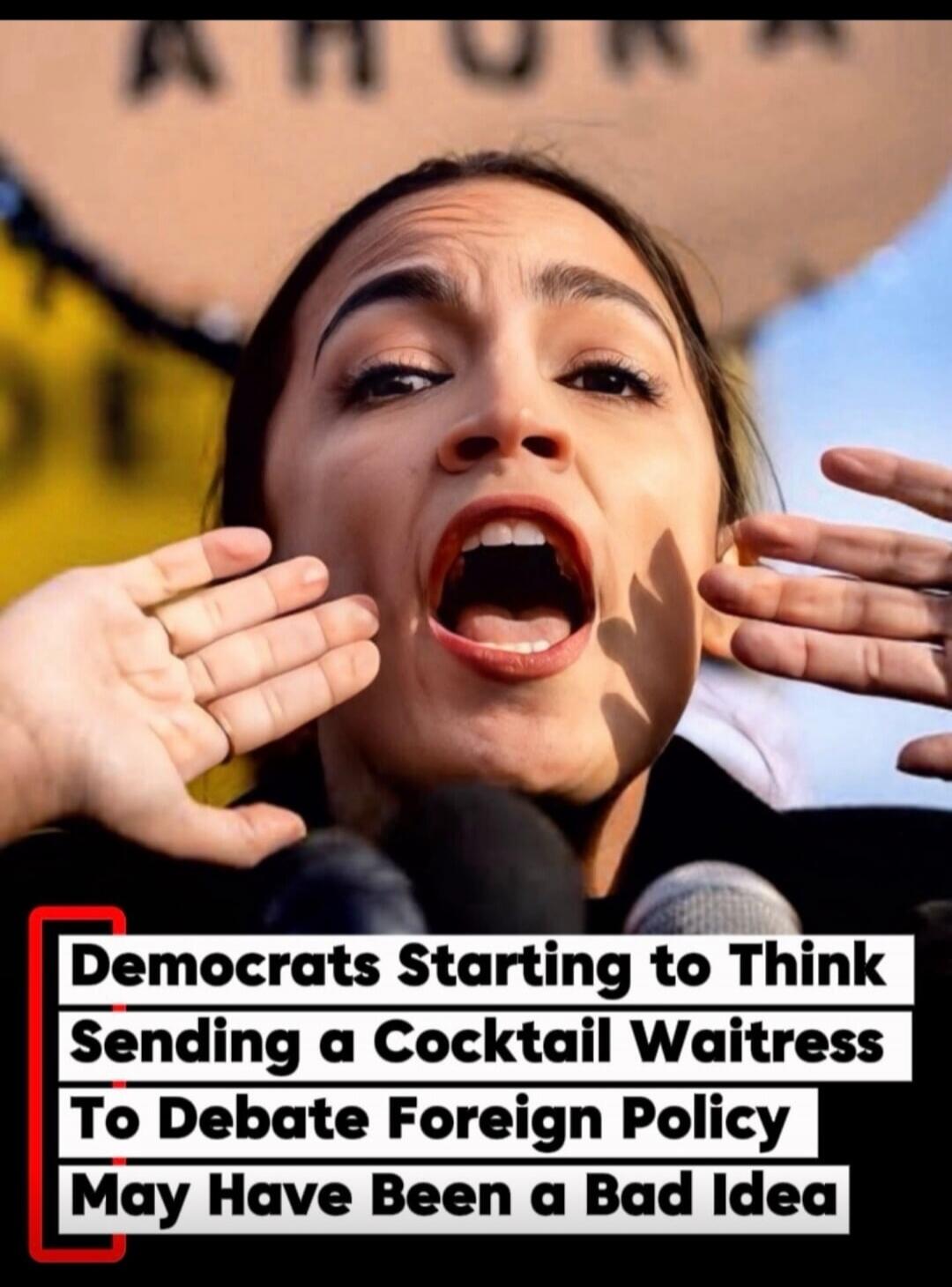 Democrats Starting to Think Sending a Cocktail Waitress To Debate Foreign Policy May Have Been a Bad Idea