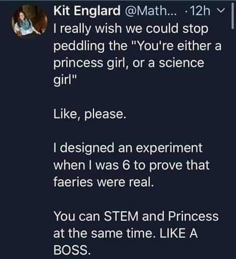 18 Te ETe NIVE T s W b2 s I really wish we could stop ote eTTe R TR e TV N W T T princess girl or a science girl Like please designed an experiment when was 6 to prove that faeries were real You can STEM and Princess at the same time LIKE A 2ORH