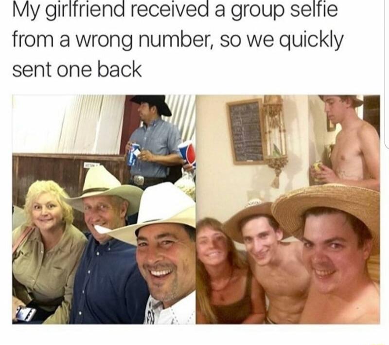 My girliriend received a group selile from a wrong number so we quickly sent one back