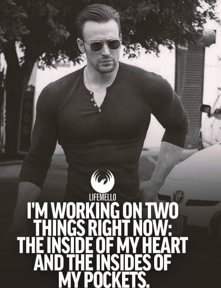 I'M WORKING ON TWO THINGS RIGHT NOW: THE INSIDE OF MY HEART AND THE INSIDES OF MY POCKETS.