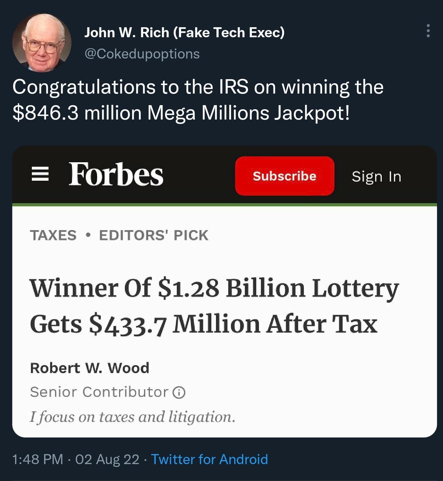 5 John W Rich Fake Tech Exec Cokedupoptions Congratulations to the IRS on winning the 8463 million Mega Millions Jackpot Forbes Subscribe Sign In TAXES EDITORS PICK Winner Of 128 Billion Lottery Gets 4337 Million After Tax Robert W Wood enior Contri