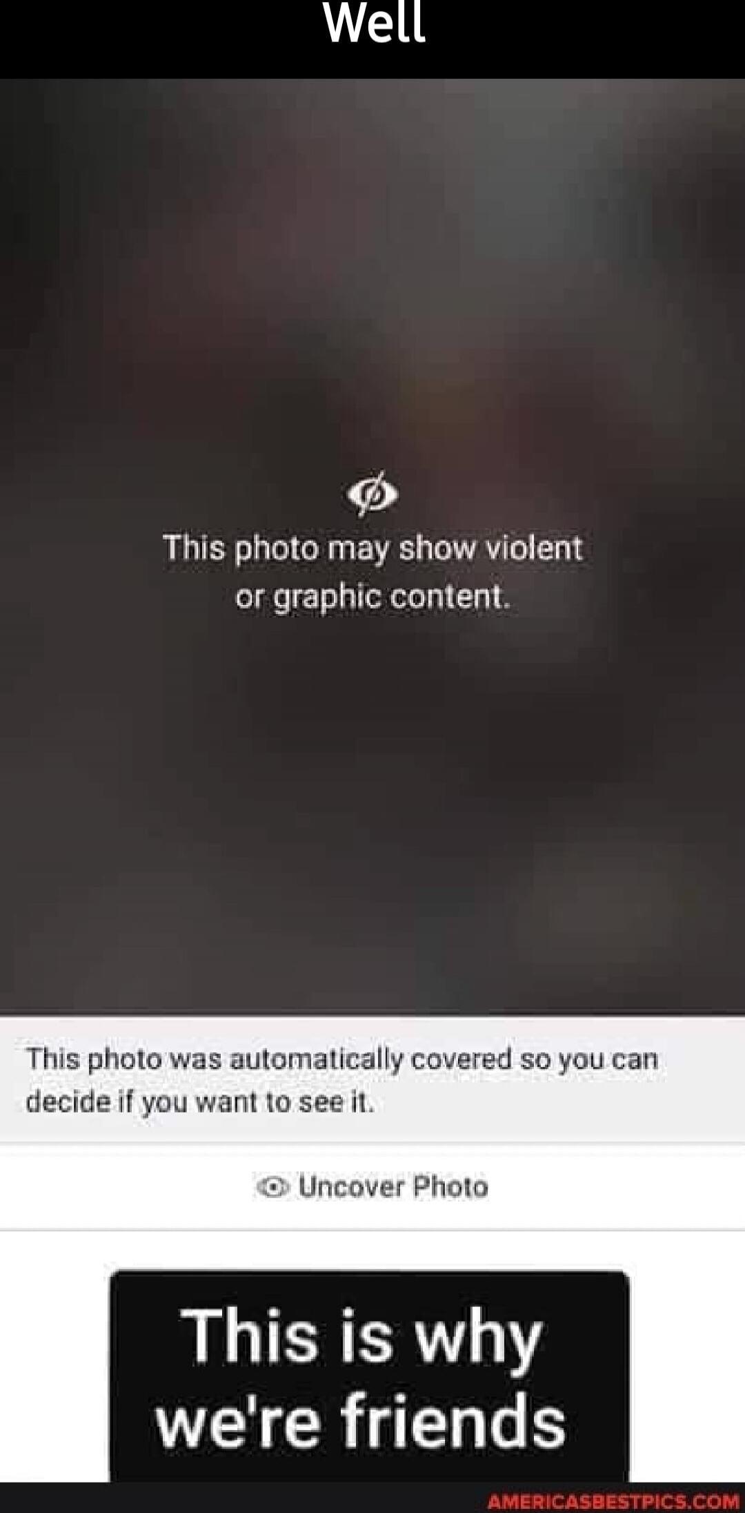 Well
This photo may show violent or graphic content.
This photo was automatically covered so you can decide if you want to see it.
Uncover Photo
This is why we're friends
AMERICASBESTTICS.COM
