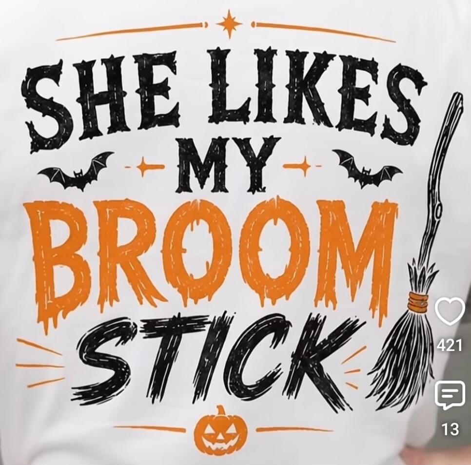 SHE LIKES MY BROOM STICK