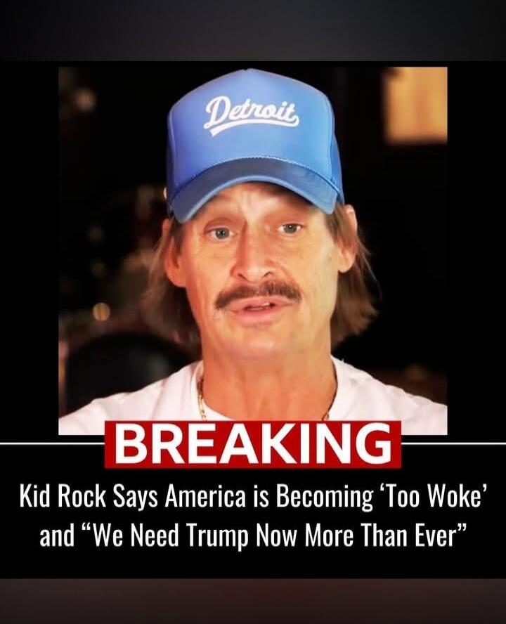 BREAKING Kid Rock Says America is Becoming 'Too Woke' and 'We Need Trump Now More Than Ever'