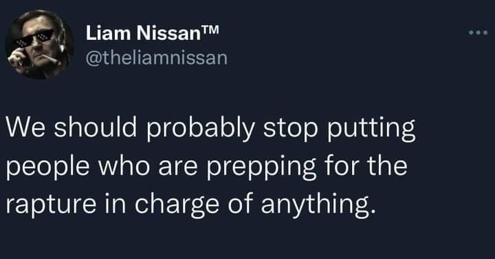 Liam Nissan theliamnissan AR s ToT0le el ol oY o WA el oMo 1j u o 4 people who are prepping for the rapture in charge of anything