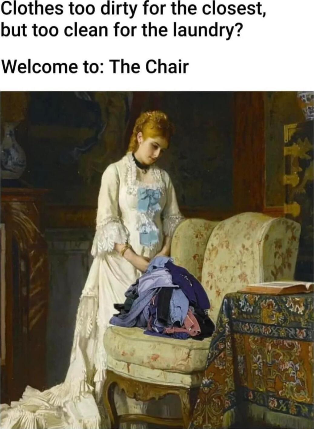 dirty for the closest but too clean for the laundry Welcome to The Chair