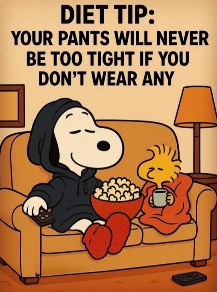 DIET TIP: YOUR PANTS WILL NEVER BE TOO TIGHT IF YOU DON'T WEAR ANY