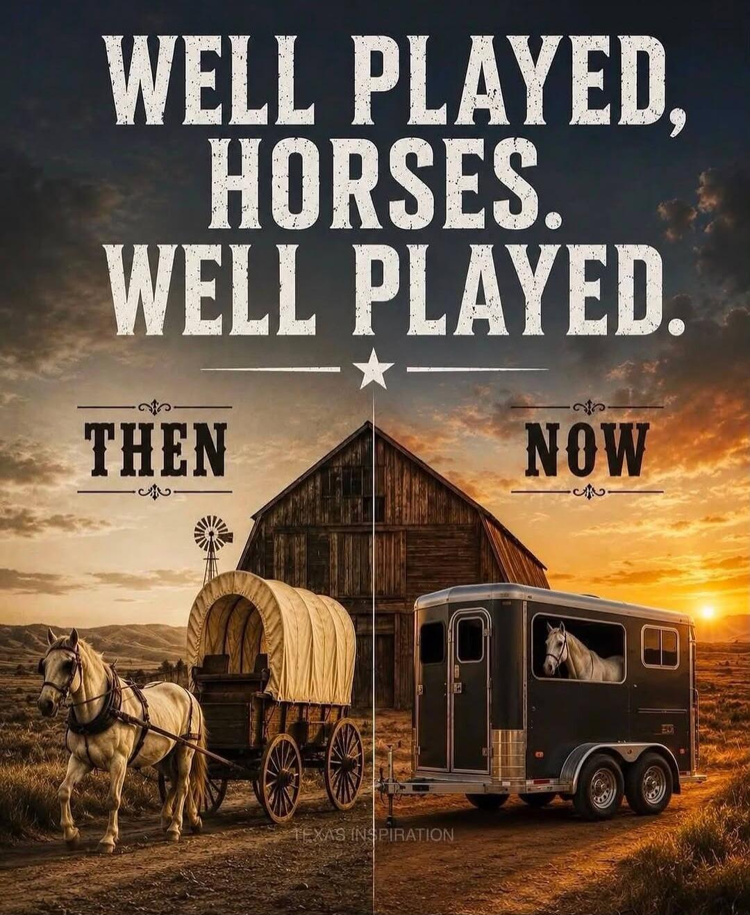 WELL PLAYED, HORSES. WELL PLAYED. THEN. NOW. TEXAS INSPIRATION.