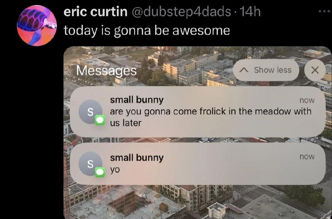 14h M 2 small bunny are you gonna come frolick in the meadow with us later W ocaniz small bunny v