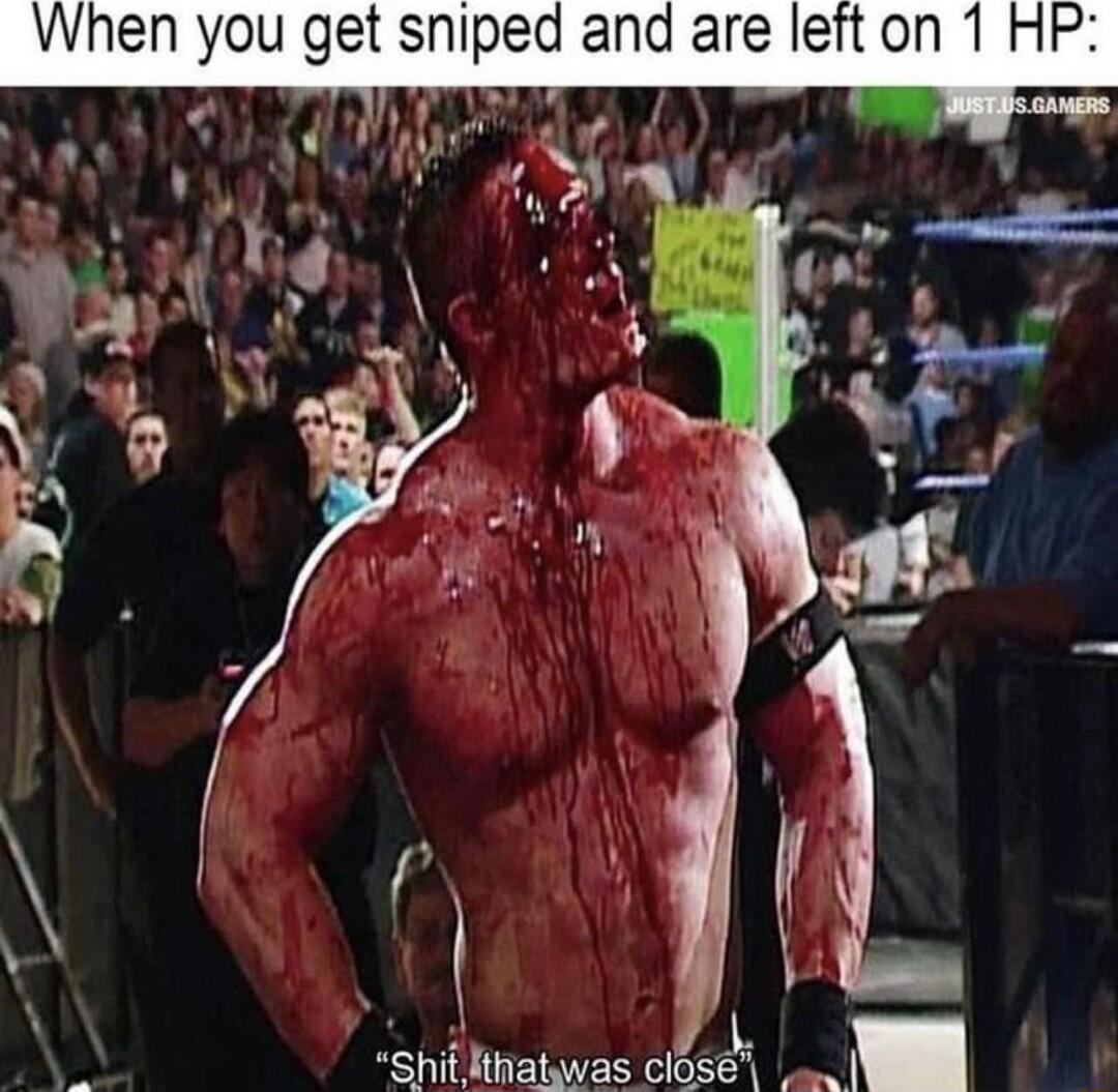 When you get sniped and are left on 1 HP hatywas clo