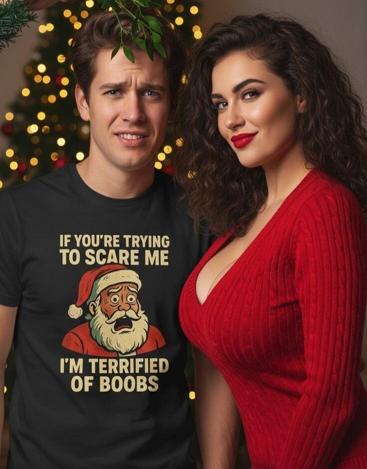 IF YOU'RE TRYING TO SCARE ME I'M TERRIFIED OF BOOBS