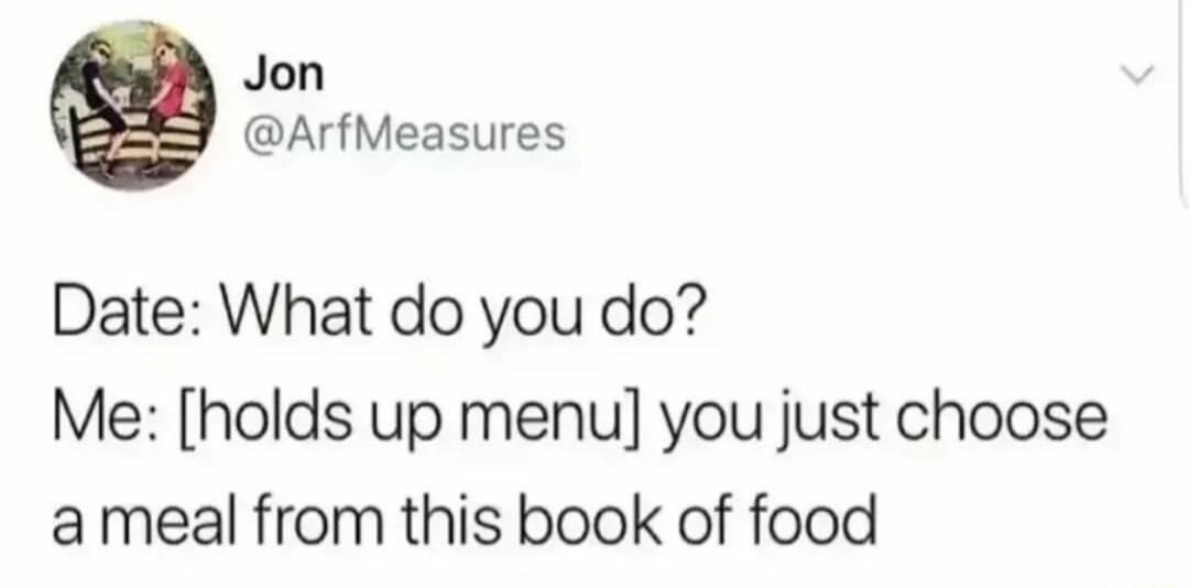 Jon ArfMeasures Date What do you do Me holds up menu you just choose ameal from this book of food