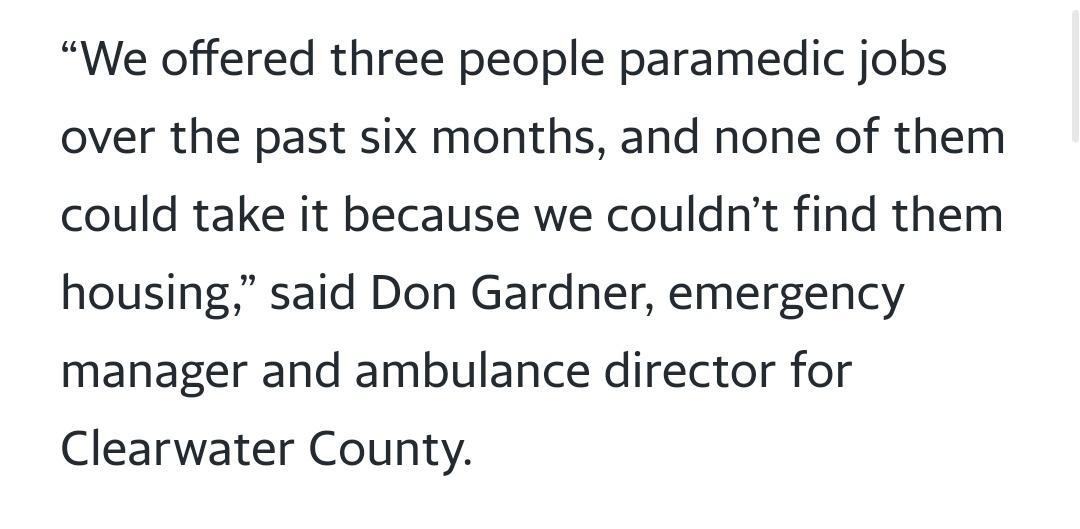 We offered three people paramedic jobs over the past six months and none of them could take it because we couldnt find them housing said Don Gardner emergency manager and ambulance director for Clearwater County