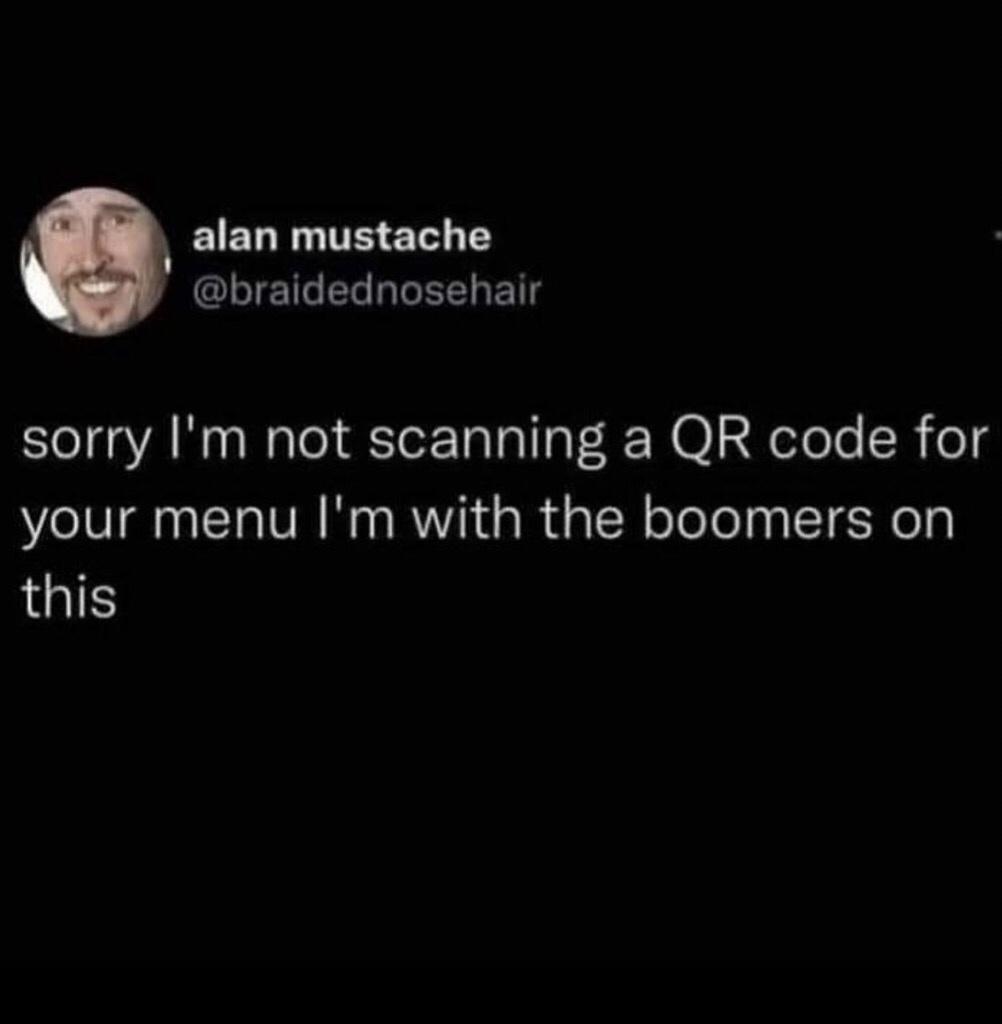 EELTUTEEEI T CLIEIGERGIEELE sorry Im not scanning a QR code for your menu m with the boomers on this