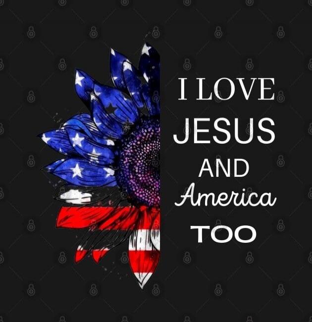 I LOVE JESUS AND America TOO