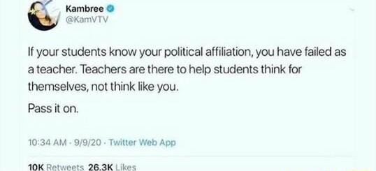 Kambree KamvTV If your students know your poliical affiation you have failed as ateacher Teachers are there to help students think for themselves not think fike you Passiton 1034 AM 9920 Twiter Web App SO0 Rabs B L