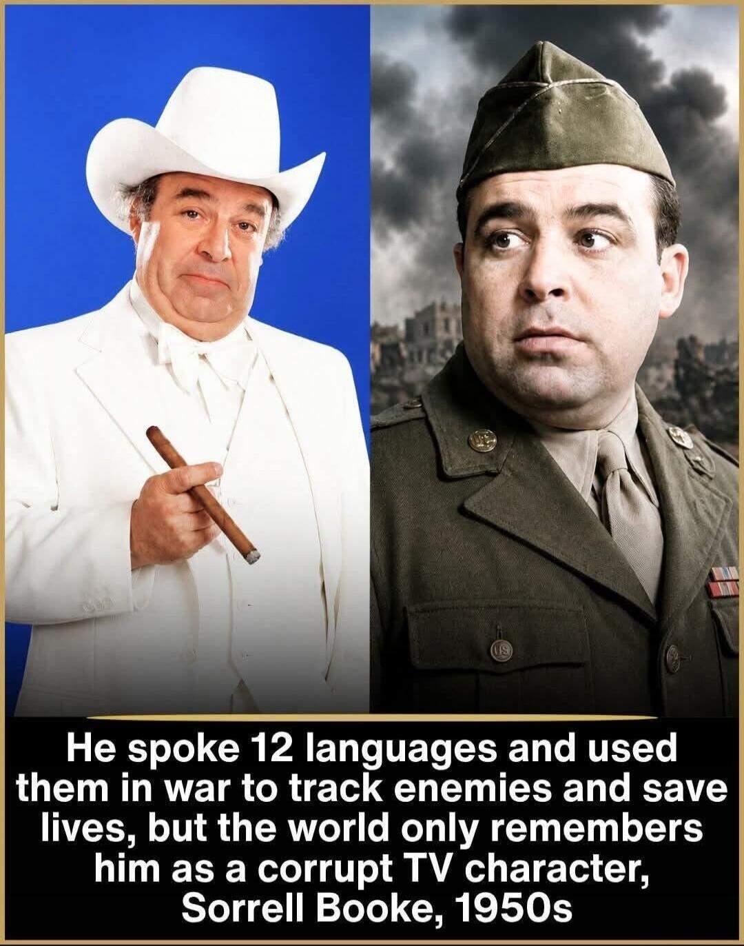 He spoke 12 languages and used them in war to track enemies and save lives, but the world only remembers him as a corrupt TV character, Sorrell Booke, 1950s