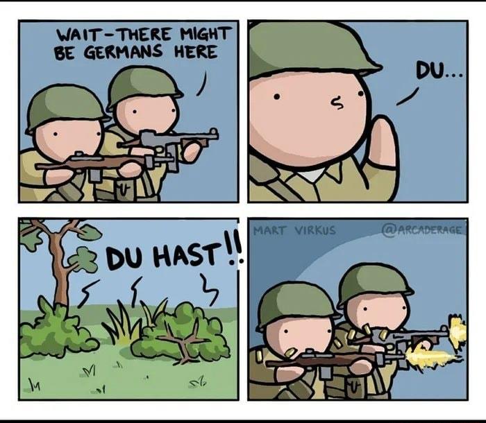 WAIT THERE MIGHT BE GERMANS HERE