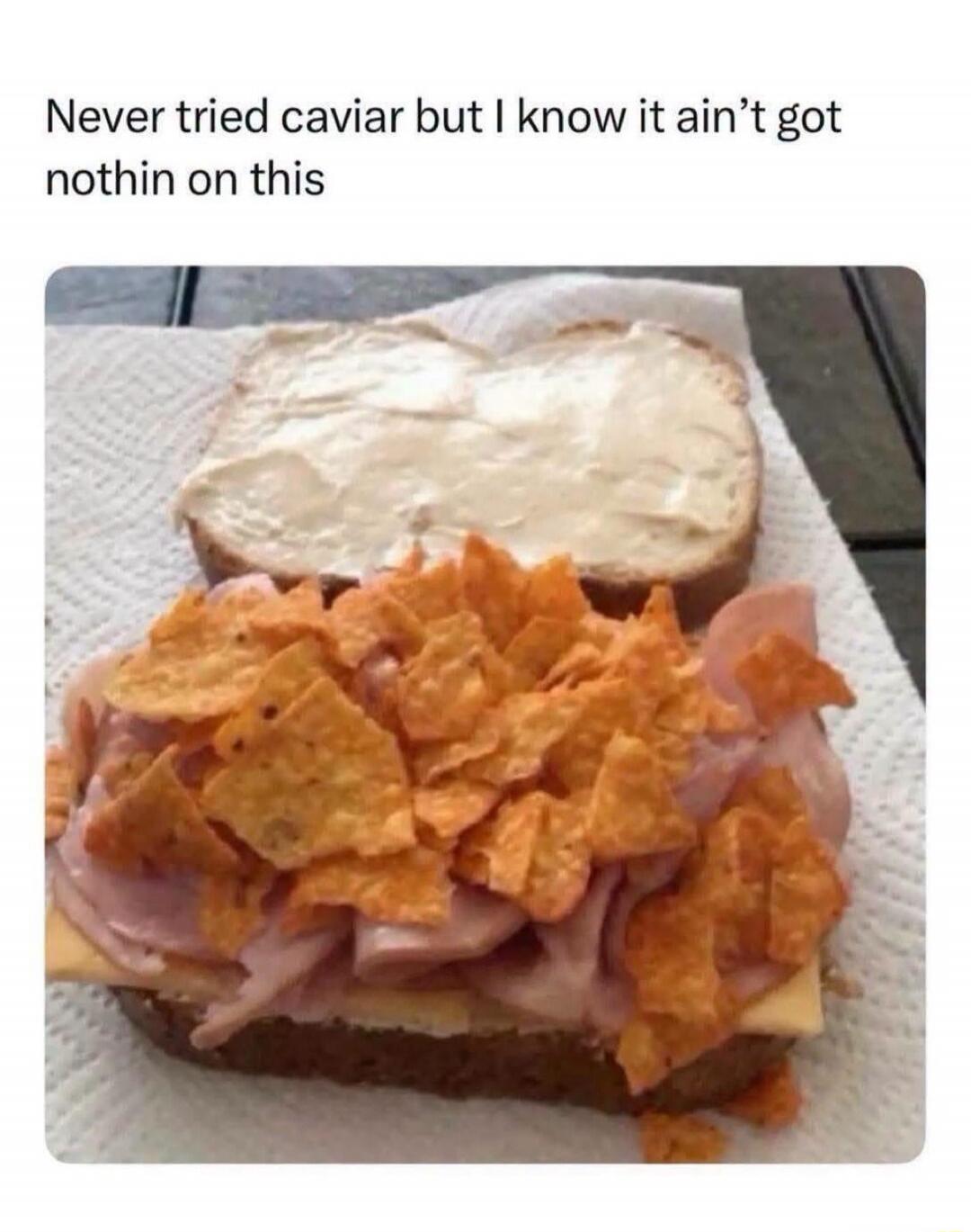 Never tried caviar but I know it ain't got nothin on this
