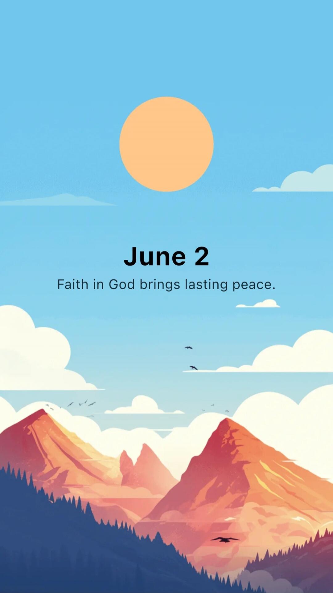 June 2
Faith in God brings lasting peace.