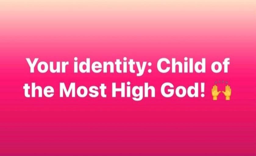 Your identity: Child of the Most High God!