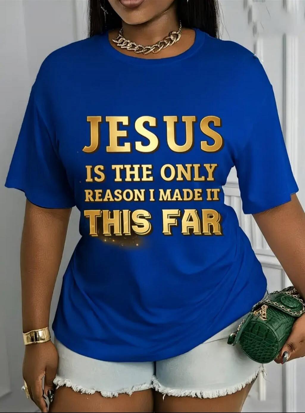 JESUS IS THE ONLY REASON I MADE IT THIS FAR