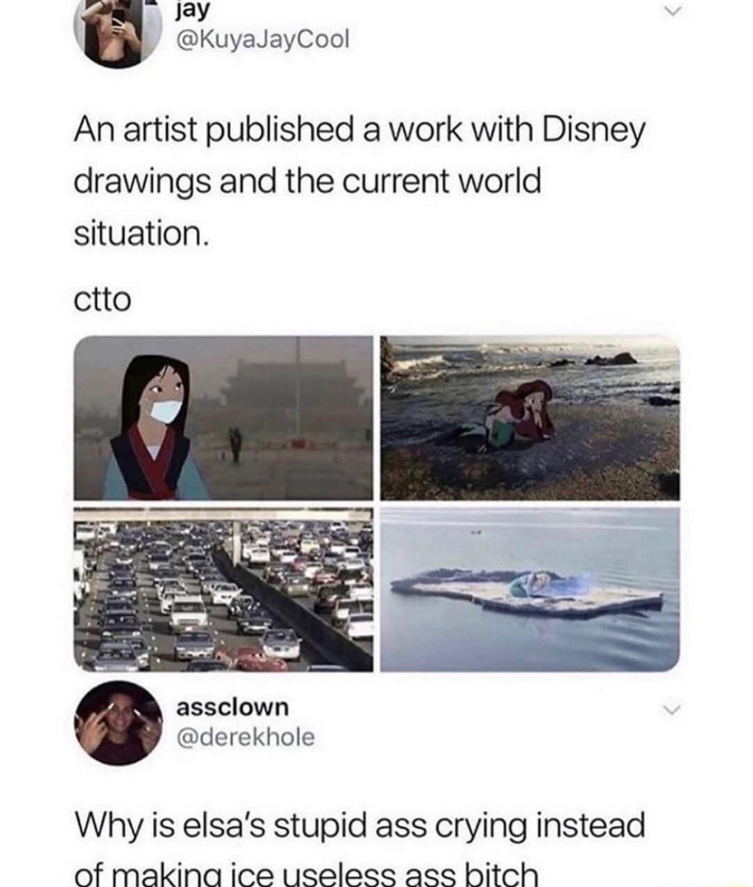 Jay KuyaJayCool An artist published a work with Disney drawings and the current world situation ctto assclown derekhole Why is elsas stupid ass crying instead of makina ice L1seless ass hitch