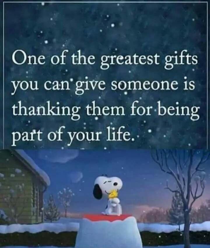 One of the greatest gifts you can give someone is thanking them for being part of your life.