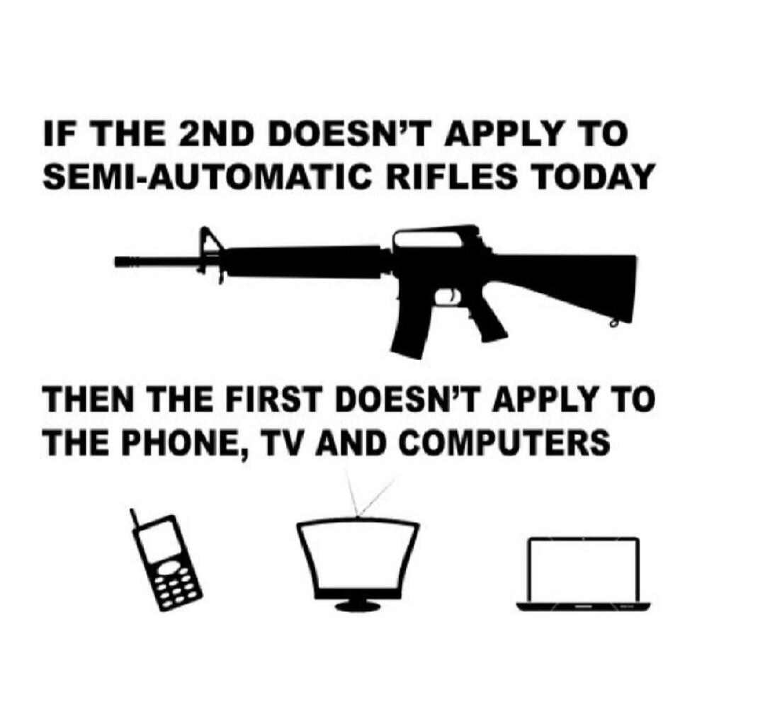 IF THE 2ND DOESN'T APPLY TO SEMI-AUTOMATIC RIFLES TODAY THEN THE FIRST DOESN'T APPLY TO THE PHONE, TV AND COMPUTERS
