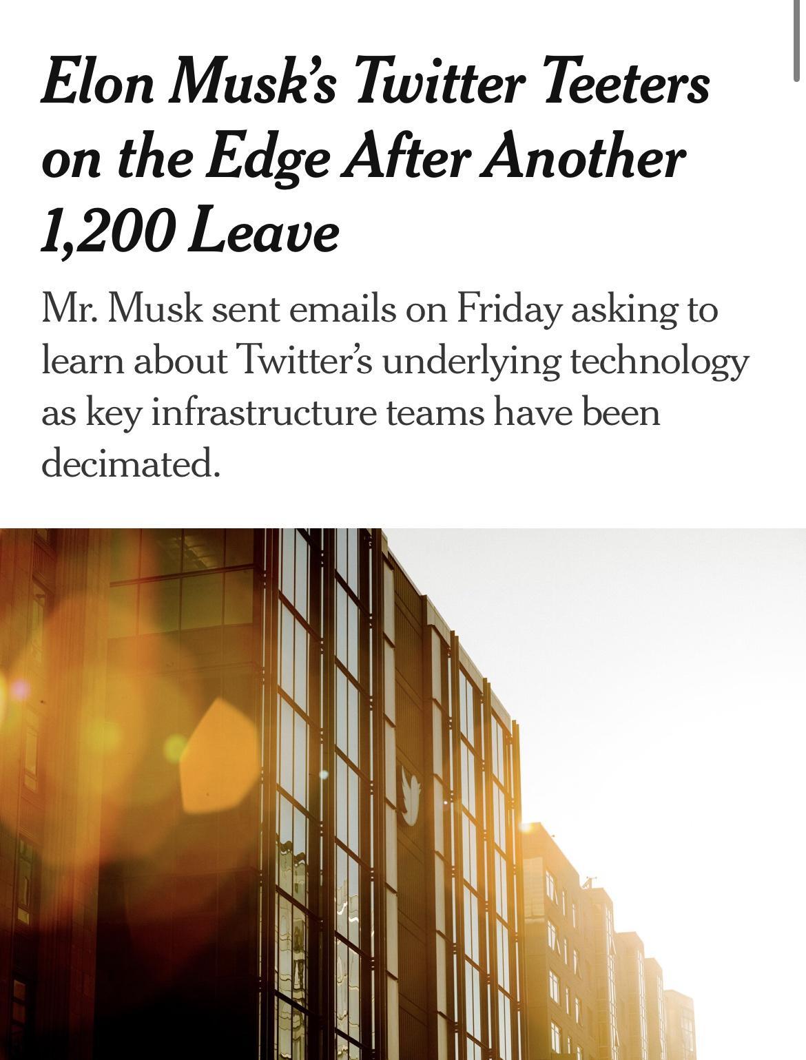 Elon Musks Twitter Teeters on the Edge After Another 1200 Leave Mr Musk sent emails on Friday asking to learn about Twitters underlying technology as key infrastructure teams have been decimated