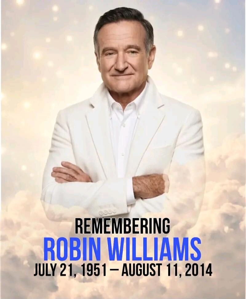 REMEMBERING ROBIN WILLIAMS JULY 21, 1951 – AUGUST 11, 2014