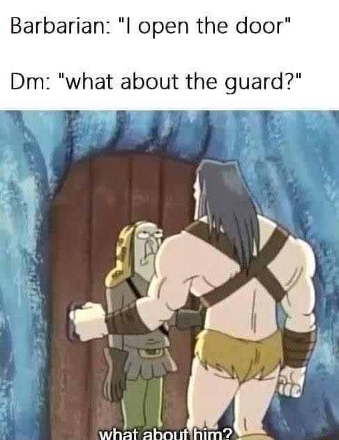 Barbarian l open the door Dm what about the guard
