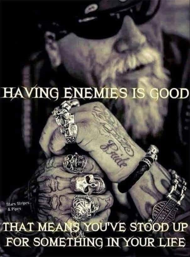HAVING ENEMIES IS GOOD THAT MEANS YOU'VE STOOD UP FOR SOMETHING IN YOUR LIFE
