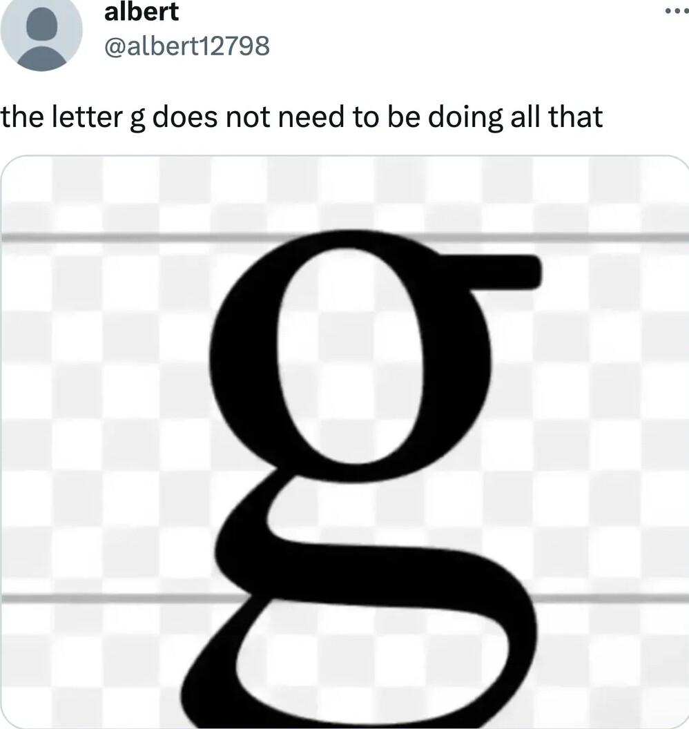 albert S albert12798 the letter g does not need to be doing all that