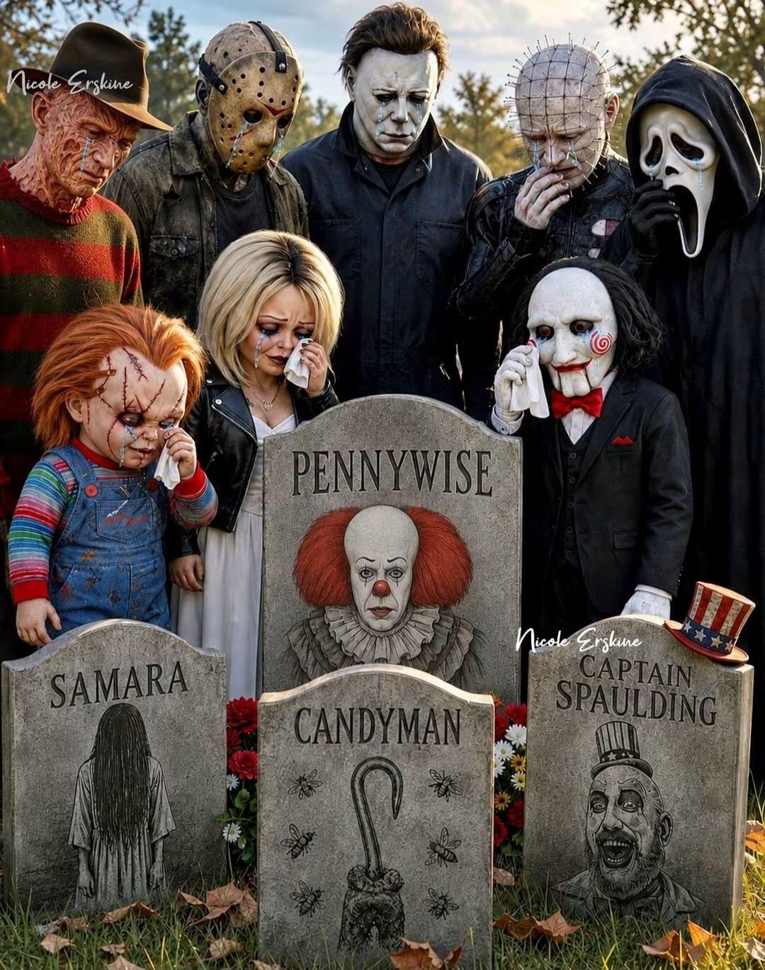 Nicole Erskine. Pennywise. Samara. Candyman. Captain Spaulding. A group of famous horror movie villains, including Freddy Krueger, Jason Voorhees, Michael Myers, Chucky, Tiffany, Pinhead, Jigsaw, and Ghostface, are gathered around gravestones, all appearing to cry. The gravestones are for Pennywise, Samara, Candyman, and Captain Spaulding.
